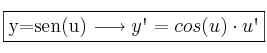 \fbox{y=sen(u)  \longrightarrow y\textsc{\char13}=cos(u) \cdot u\textsc{\char13}}