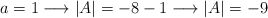 a = 1 \longrightarrow |A|=-8-1 \longrightarrow |A|=-9