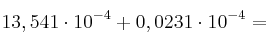 13,541 \cdot 10^{-4} + 0,0231 \cdot 10^{-4}=