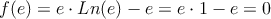 f(e) =  e \cdot Ln(e)-e = e \cdot 1 -e = 0