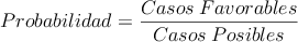 Probabilidad = \frac{Casos \: Favorables}{Casos \: Posibles}