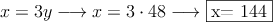 x=3y \longrightarrow x=3 \cdot 48 \longrightarrow \fbox{x= 144}