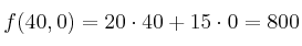 f(40,0)= 20 \cdot 40 +15 \cdot 0 = 800 f(40,0)= 20 \cdot 40 +15 \cdot 0 = 800