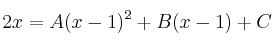 2x = A(x-1)^2 +B(x-1)+C 2x = A(x-1)^2 +B(x-1)+C