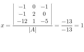 x = \frac{\left|
\begin{array}{ccc}
 -1  & 0 & -1 \\
 -1 & 2 & 0 \\
 -12 & 1 & -5 
\end{array}
\right | }{|A|} = \frac{-13}{-13} = 1
