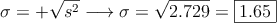 \sigma=+\sqrt{s^2} \longrightarrow \sigma=\sqrt{2.729}=\fbox{1.65} \sigma=+\sqrt{s^2} \longrightarrow \sigma=\sqrt{2.729}=\fbox{1.65}