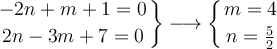 \left.
-2n+m+1=0  \atop
2n-3m+7=0
\right\}
\longrightarrow \left\{ m=4 \atop n=\frac{5}{2} \right.
