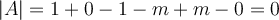 |A| = 1+0-1-m+m-0=0
