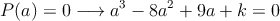 P(a)=0 \longrightarrow a^3-8a^2+9a+k = 0