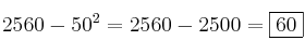 2560 - 50^2 = 2560 - 2500 =\fbox{60}