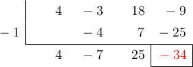  \polyhornerscheme[x=-1,resultstyle=\color{red},resultbottomrule,resultleftrule,resultrightrule]{4x^3-3x^2+18x-9}