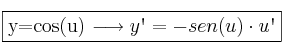 \fbox{y=cos(u)  \longrightarrow y\textsc{\char13}=-sen(u) \cdot u\textsc{\char13}}