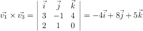 \vec{v_1} \times \vec{v_3}= \left| \begin{array}{ccc} \vec{i} &\vec{j} &\vec{k} \\3 & -1 & 4 \\2 & 1 & 0 \end{array} \right| = -4\vec{i} +8\vec{j} + 5 \vec{k}