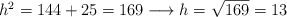 h^2 = 144+25 = 169 \longrightarrow h = \sqrt{169} = 13 