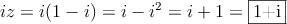 iz  = i(1-i) = i - i^2 = i+1 = \fbox{1+i}