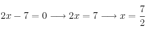 2x-7=0 \longrightarrow 2x=7  \longrightarrow x=\frac{7}{2}