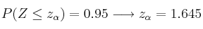 P(Z \leq z_{\alpha}) = 0.95 \longrightarrow z_{\alpha}=1.645 P(Z \leq z_{\alpha}) = 0.95 \longrightarrow z_{\alpha}=1.645