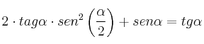 2 \cdot tag \alpha \cdot sen^2 \left( \frac{\alpha}{2} \right) + sen \alpha = tg \alpha