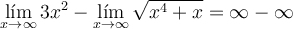 \lim_{x \rightarrow \infty}3x^2- \lim_{x \rightarrow \infty}\sqrt{x^4+x} = \infty -\infty \lim_{x \rightarrow \infty}3x^2- \lim_{x \rightarrow \infty}\sqrt{x^4+x} = \infty -\infty