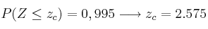 P(Z \leq z_c) =0,995 \longrightarrow z_c = 2.575