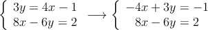\left\{
\begin{array}{c}
3y=4x-1 \\
8x-6y=2
\end{array}
\right. \longrightarrow \left\{
\begin{array}{c}
 -4x+3y=-1 \\
8x-6y=2
\end{array}
\right. 