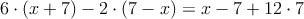 6 \cdot (x+7) - 2 \cdot (7-x) = x-7+ 12 \cdot 7