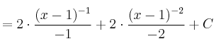 =2 \cdot \frac{(x-1)^{-1}}{-1} + 2 \cdot \frac{(x-1)^{-2}}{-2}+C =2 \cdot \frac{(x-1)^{-1}}{-1} + 2 \cdot \frac{(x-1)^{-2}}{-2}+C