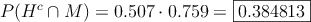 P(H^c \cap M) = 0.507 \cdot 0.759 = \fbox{0.384813}