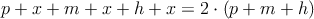 p+x+m+x+h+x = 2 \cdot (p+m+h)