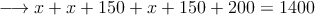 \longrightarrow x+x+150+ x+150+200 = 1400
