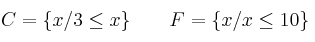 C=\{ x/ 3 \leq x  \} \qquad F=\{ x/ x \leq 10 \}