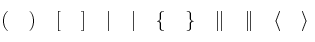  ( \quad ) \quad [ \quad ] \quad | \quad | \quad \{ \quad \} \quad \|  \quad\|  \quad \langle  \quad \rangle 