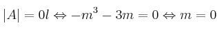 |A| = 0 \l \Leftrightarrow -m^3-3m=0 \Leftrightarrow m=0