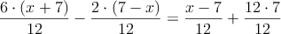  \frac{6 \cdot (x+7)}{12} - \frac{2 \cdot (7-x)}{12} = \frac{x-7}{12} + \frac{12 \cdot 7}{12}