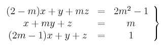 \left.
\begin{array}{ccc}
     (2-m)x+y+mz & = & 2m^2-1
  \\ x+my+z & = & m
  \\ (2m-1)x+y+z & = & 1
\end{array}
\right\}