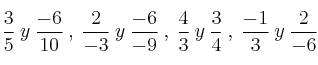 \frac{3}{5} \:y\: \frac{-6}{10} \:,\: \frac{2}{-3} \:y\: \frac{-6}{-9} \:,\: \frac{4}{3} \:y\: \frac{3}{4} \:,\: \frac{-1}{3} \:y\: \frac{2}{-6} 