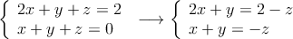 \left\{
\begin{array}{l}
 2x + y +z = 2\\
 x + y + z = 0
\end{array}
\right. \: \longrightarrow \left\{
\begin{array}{l}
 2x + y = 2-z\\
 x + y  = -z
\end{array}
\right.