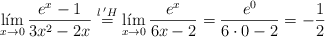 \lim_{x \rightarrow 0}\frac{e^x-1}{3x^2-2x} \stackrel{l \:^\prime H}{=} \lim_{x \rightarrow 0}\frac{e^x}{6x-2}=\frac{e^0}{6 \cdot 0-2}= -\frac{1}{2} \lim_{x \rightarrow 0}\frac{e^x-1}{3x^2-2x} \stackrel{l \:^\prime H}{=} \lim_{x \rightarrow 0}\frac{e^x}{6x-2}=\frac{e^0}{6 \cdot 0-2}= -\frac{1}{2}