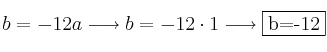 b=-12a \longrightarrow b= -12 \cdot 1 \longrightarrow \fbox{b=-12}