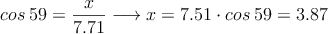 cos \: 59 = \frac{x}{7.71} \longrightarrow x=7.51 \cdot cos \: 59 = 3.87