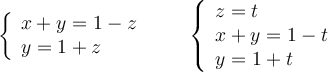 \left\{
\begin{array}{l}
     x +y = 1 - z
  \\ y = 1 + z
\end{array}
\right.  \qquad \left\{
\begin{array}{l}
  z = t
  \\   x +y = 1 - t
  \\ y = 1 + t
\end{array}
\right. 
