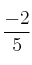 \frac{-2}{5}