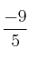 \frac{-9}{5}