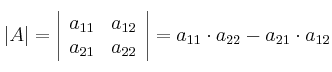 |A| = \left|
\begin{array}{cc}
a_{11} & a_{12}
\\ a_{21} & a_{22}
\end{array}
\right| = a_{11} \cdot a_{22} - a_{21} \cdot a_{12} |A| = \left|
\begin{array}{cc}
a_{11} & a_{12}
\\ a_{21} & a_{22}
\end{array}
\right| = a_{11} \cdot a_{22} - a_{21} \cdot a_{12}