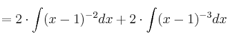 =2 \cdot \int (x-1)^{-2}dx+2 \cdot \int (x-1)^{-3}dx =2 \cdot \int (x-1)^{-2}dx+2 \cdot \int (x-1)^{-3}dx