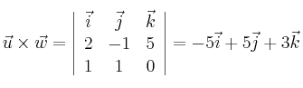 \vec{u} \times \vec{w}= \left| \begin{array}{ccc} 
\vec{i} &\vec{j} &\vec{k} \\
 2 & -1 & 5 \\
1 & 1 & 0 
\end{array} \right| = -5\vec{i}+5\vec{j}+3\vec{k}