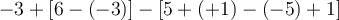-3+[6-(-3)]-[5+(+1)-(-5)+1]