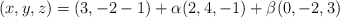 (x,y,z) = (3,-2-1) + \alpha (2,4,-1) + \beta (0,-2,3)