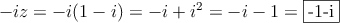 -iz  = -i(1-i) = -i + i^2 = -i-1 = \fbox{-1-i}