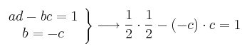 \left.
\begin{array}{c}
     ad-bc=1
  \\ b=-c
\end{array}
\right\} \longrightarrow \frac{1}{2} \cdot \frac{1}{2} -(-c) \cdot c = 1